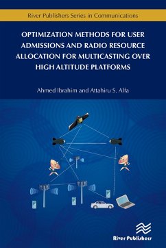 Optimization Methods for User Admissions and Radio Resource Allocation for Multicasting over High Altitude Platforms (eBook, PDF) - Ibrahim, Ahmed; Alfa, Attahiru
