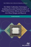 On-Wafer Calibration Techniques Enabling Accurate Characterization of High-Performance Silicon Devices at the mm-Wave Range and Beyond (eBook, PDF)