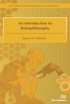 An Introduction to Robophilosophy Cognition, Intelligence, Autonomy, Consciousness, Conscience, and Ethics (eBook, ePUB) - Tzafestas, Spyros G.