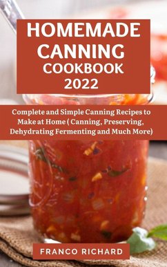 Cover Homemade Canning Cookbook 2022 : Complete and Simple Canning Recipes to Make at Home (Canning, Preserving, Dehydrating Fermenting and Much More) (eBook, ePUB)