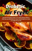 Diabetic Air Fryer : Essential & Healthy Guide to Live Well, Manage Diabetes With Easy and Affordable Air Fryer Fried Recipes (Low Carb, Low Sugar & Low Fat) (eBook, ePUB)