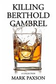 Killing Berthold Gambrel: A Collection (eBook, ePUB) Killing Berthold Gambrel: A Collection (eBook, ePUB)