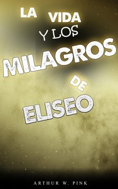 La vida y los milagros de eliseo (eBook, ePUB) - Pink, Arthur W.