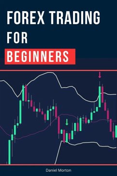 Forex Trading For Beginners: A Step by Step Guide to Making Money Trading Forex (Day Trading Strategies That Work, #1) (eBook, ePUB) - Morton, Daniel
