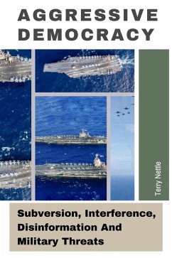 Aggressive Democracy: Subversion, Interference, Disinformation And Military Threats (eBook, ePUB) - Nettle, Terry
