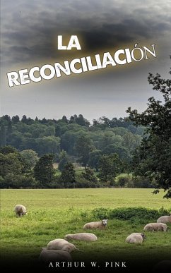 La reconciliación (eBook, ePUB) - Pink, Arthur W. La reconciliación (eBook, ePUB) - Pink, Arthur W.