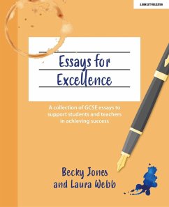 Essays for Excellence: A collection of GCSE essays to support students and teachers in achieving success (eBook, ePUB) - Jones, Becky; Webb, Laura