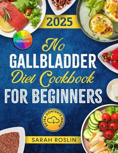 No Gallbladder Diet Cookbook: Discover Flavorful and Nourishing Recipes to Revitalize Your Metabolism After Gallbladder Surgery [COLOR EDITION] (eBook, ePUB) - Roslin, Sarah
