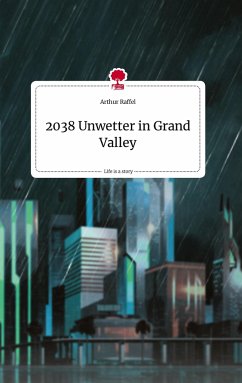 2038 Unwetter in Grand Valley. Life is a Story - story.one - Raffel, Arthur 2038 Unwetter in Grand Valley. Life is a Story - story.one - Raffel, Arthur