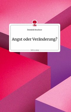 Angst oder Veränderung? Life is a Story - story.one - Bruckner, Dominik Angst oder Veränderung? Life is a Story - story.one - Bruckner, Dominik