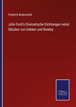 John Ford's Dramatische Dichtungen nebst Stücken von Dekker und Rowley - Bodenstedt, Friedrich