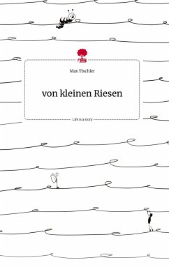 von kleinen Riesen. Life is a Story - story.one - Tischler, Max