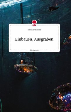 Einbauen, Ausgraben. Life is a Story - story.one - Gora, Konstantin