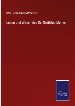Leben und Wirken des Dr. Gottfried Menken - Gildemeister, Carl Herrmann