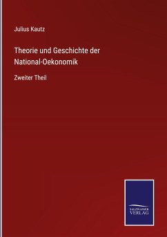 Theorie und Geschichte der National-Oekonomik - Kautz, Julius