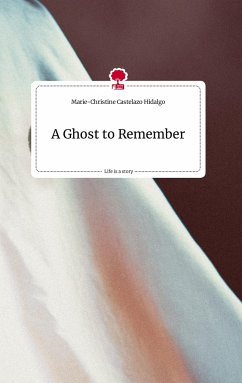 A Ghost to Remember. Life is a Story - story.one - Castelazo Hidalgo, Marie-Christine