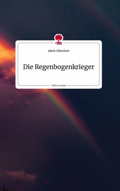 Cover Die Regenbogenkrieger. Life is a Story - story.one