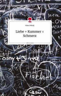 Liebe + Kummer = Schmerz. Life is a Story - story.one - Mihalj, Matea