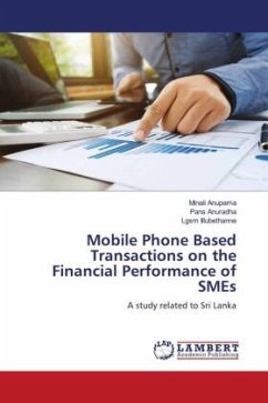 Mobile Phone Based Transactions on the Financial Performance of SMEs - Anupama, Minali;Anuradha, Pans;Illubethanne, Lgsm