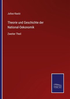 Theorie und Geschichte der National-Oekonomik - Kautz, Julius