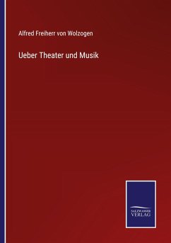 Ueber Theater und Musik - Wolzogen, Alfred Freiherr Von