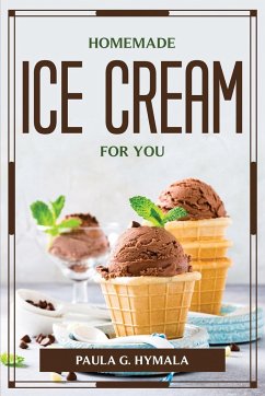 HOMEMADE ICE CREAM FOR YOU - Paula G. Hymala