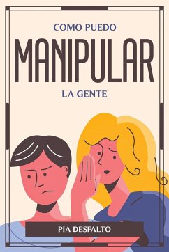 COMO PUEDO MANIPULAR LA GENTE - Pia Desfalto