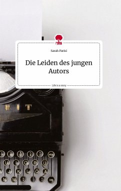 Die Leiden des jungen Autors. Life is a Story - story.one - Parisi, Sarah