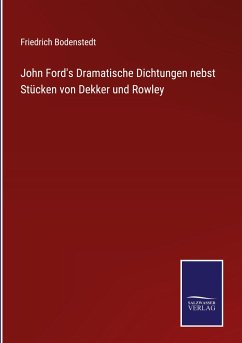 John Ford's Dramatische Dichtungen nebst Stücken von Dekker und Rowley - Bodenstedt, Friedrich