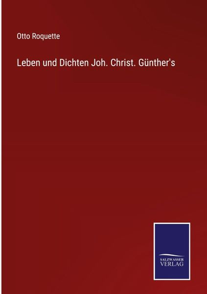 Leben und Dichten Joh. Christ. Günther's Leben und Dichten Joh. Christ. Günther's