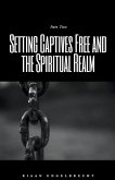 Setting Captives Free and the Spiritual Realm Part Two