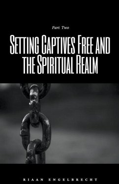 Setting Captives Free and the Spiritual Realm Part Two - Engelbrecht, Riaan