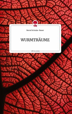 WURMTRÄUME. Life is a Story - story.one - Schulze-Bauer, Bernd