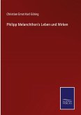 Philipp Melanchthon's Leben und Wirken