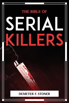 THE BIBLE OF SERIAL KILLERS - Demeter F. Stoner