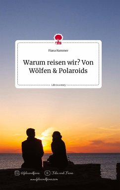 Warum reisen wir? Von Wölfen und Polaroids. Life is a Story - story.one - Kummer, Fiana