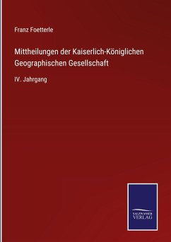 Mittheilungen der Kaiserlich-Königlichen Geographischen Gesellschaft - Foetterle, Franz