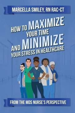 How to Maximize Your Time and Minimize Your Stress in Healthcare - Smiley, Marcella