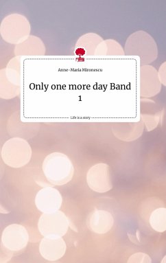 Only one more day Band 1. Life is a Story - story.one - Mironescu, Anne-Maria