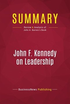 Summary: John F. Kennedy on Leadership - Businessnews Publishing