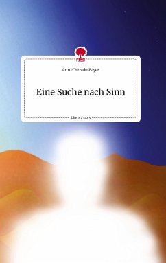 Eine Suche nach Sinn. Life is a Story - story.one - Bayer, Ann-Christin