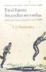 En el futuro los coches no vuelan - Hernández Pérez, Inocencio Javier