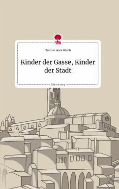 Kinder der Gasse, Kinder der Stadt. Life is a Story - story.one - Rüsch, Ursina Laura