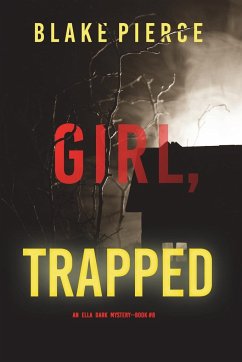 Girl, Trapped (An Ella Dark FBI Suspense Thriller-Book 8) - Pierce, Blake