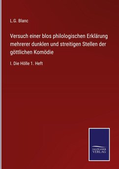 Versuch einer blos philologischen Erklärung mehrerer dunklen und streitigen Stellen der göttlichen Komödie - Blanc, L. G.