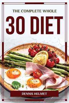 The Complete Whole 30 Diet - Dennis Helmet