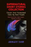 Supernatural Short Stories Collection: Classic True Paranormal Tales By Real People: Black-Eyed Kids, Fallen Angels, Nephilim & Ghosts (Ghostly Encounters) (eBook, ePUB)