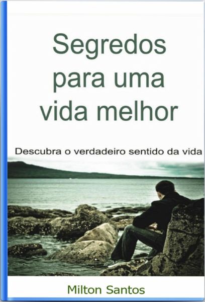 Segredos Para Uma Vida Melhor (eBook, ePUB) Segredos Para Uma Vida Melhor (eBook, ePUB)
