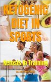KETOGENIC DIET IN SPORTS: Ketosis In Training (eBook, ePUB)