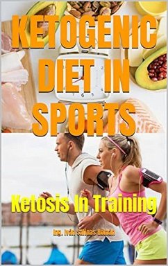 KETOGENIC DIET IN SPORTS: Ketosis In Training (eBook, ePUB) - R., Ing. Iván S.